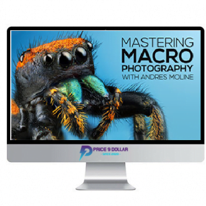 Andres Moline - Fstoppers – Mastering Macro Photography