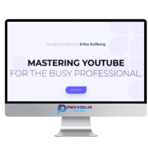 Erika Kullberg – Mastering YouTube for the Busy Professional